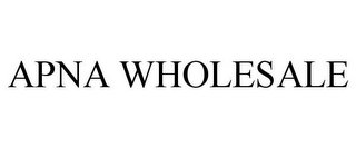 APNA WHOLESALE