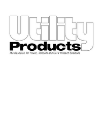 UTILITY PRODUCTS THE RESOURCE FOR POWER, TELECOM AND CATV PRODUCT SOLUTIONS