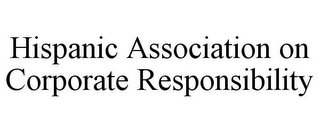 HISPANIC ASSOCIATION ON CORPORATE RESPONSIBILITY