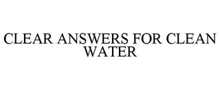 CLEAR ANSWERS FOR CLEAN WATER