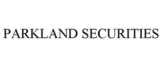 PARKLAND SECURITIES