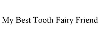 MY BEST TOOTH FAIRY FRIEND