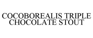 COCOBOREALIS TRIPLE CHOCOLATE STOUT