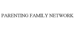 PARENTING FAMILY NETWORK