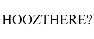 HOOZTHERE?