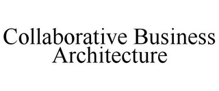 COLLABORATIVE BUSINESS ARCHITECTURE