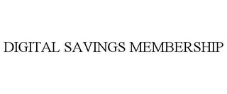 DIGITAL SAVINGS MEMBERSHIP