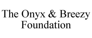 THE ONYX & BREEZY FOUNDATION