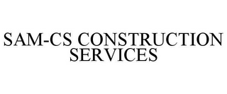 SAM-CS CONSTRUCTION SERVICES