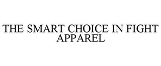 THE SMART CHOICE IN FIGHT APPAREL