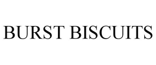 BURST BISCUITS