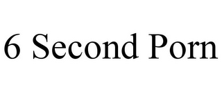 6 SECOND PORN