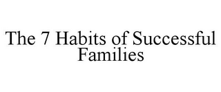 THE 7 HABITS OF SUCCESSFUL FAMILIES