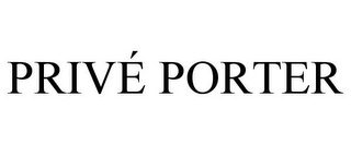 PRIVÉ PORTER