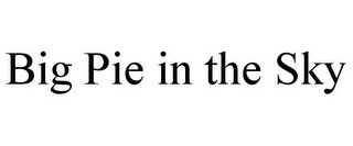 BIG PIE IN THE SKY