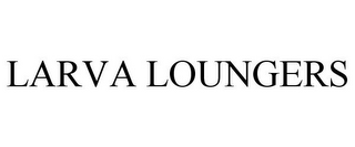 LARVA LOUNGERS