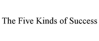 THE FIVE KINDS OF SUCCESS