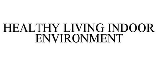 HEALTHY LIVING INDOOR ENVIRONMENT