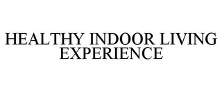 HEALTHY INDOOR LIVING EXPERIENCE