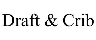 DRAFT & CRIB