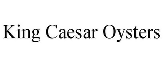 KING CAESAR OYSTERS