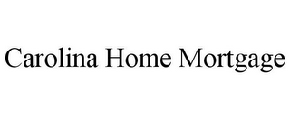 CAROLINA HOME MORTGAGE