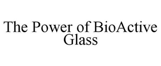 THE POWER OF BIOACTIVE GLASS