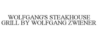 WOLFGANG'S STEAKHOUSE GRILL BY WOLFGANG ZWIENER