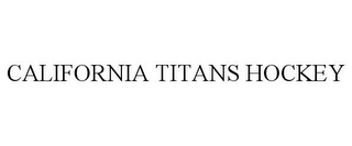 CALIFORNIA TITANS HOCKEY