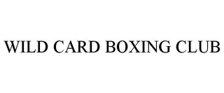 WILD CARD BOXING CLUB