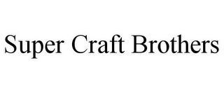 SUPER CRAFT BROTHERS