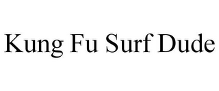 KUNG FU SURF DUDE