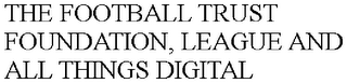 THE FOOTBALL SUPPORTERS TRUST FOUNDATION, LEAGUE AND ALL THINGS DIGITAL