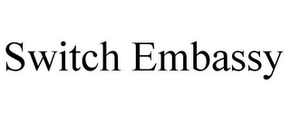 SWITCH EMBASSY