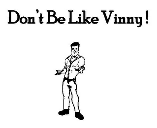 DON'T BE LIKE VINNY!