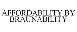 AFFORDABILITY BY BRAUNABILITY