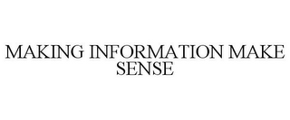 MAKING INFORMATION MAKE SENSE