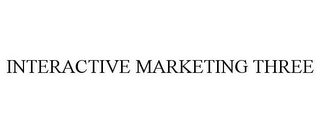 INTERACTIVE MARKETING THREE