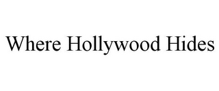 WHERE HOLLYWOOD HIDES