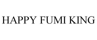 HAPPY FUMI KING