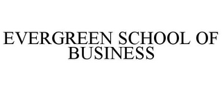 EVERGREEN SCHOOL OF BUSINESS