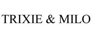 TRIXIE & MILO