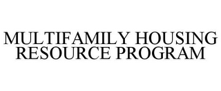 MULTIFAMILY HOUSING RESOURCE PROGRAM