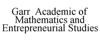 GARR ACADEMIC OF MATHEMATICS AND ENTREPRENEURIAL STUDIES