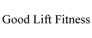 GOOD LIFT FITNESS