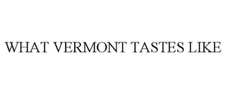 WHAT VERMONT TASTES LIKE