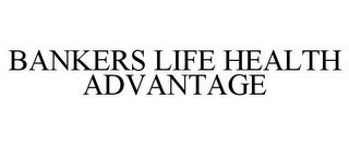 BANKERS LIFE HEALTH ADVANTAGE
