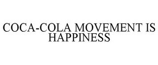 COCA-COLA MOVEMENT IS HAPPINESS