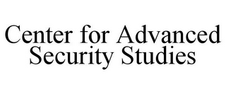 CENTER FOR ADVANCED SECURITY STUDIES