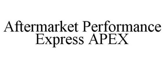 AFTERMARKET PERFORMANCE EXPRESS APEX